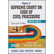 Digest of Supreme Court on Code of Civil Procedure (CPC) 2010-2015 [HB] by Satish Ahuja, Bombay Cases Reporter